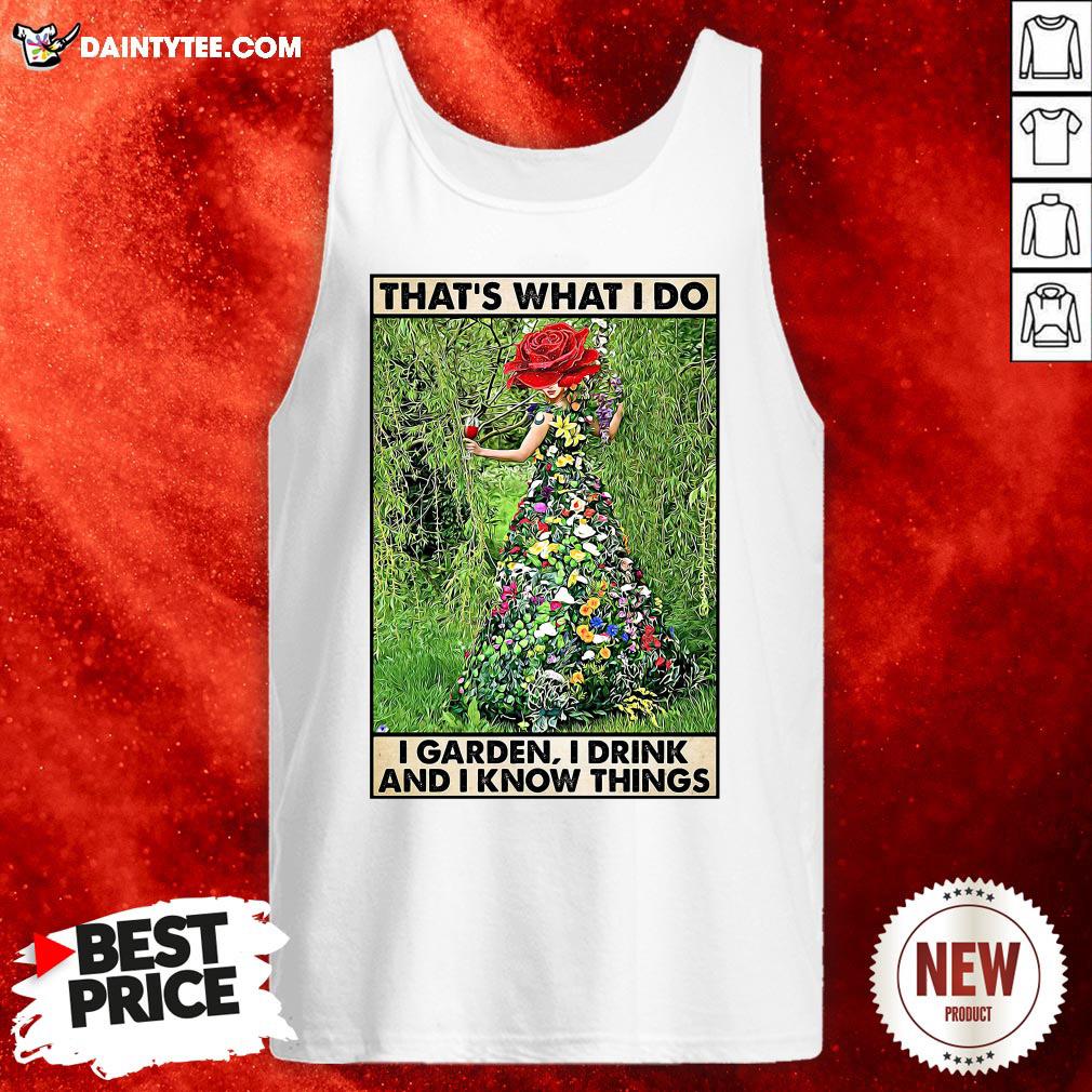 perfect-girl-gardening-thats-what-i-do-i-garden-i-drink-and-know-things-tank-top.jpg