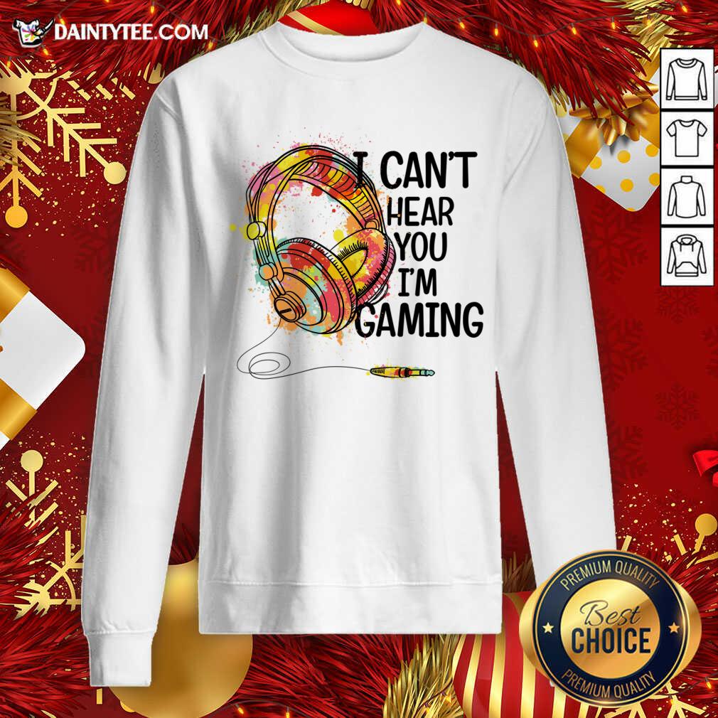 Perfect I Can'T Hear You I'M Gaming Shirt Gaming Headset Shirt