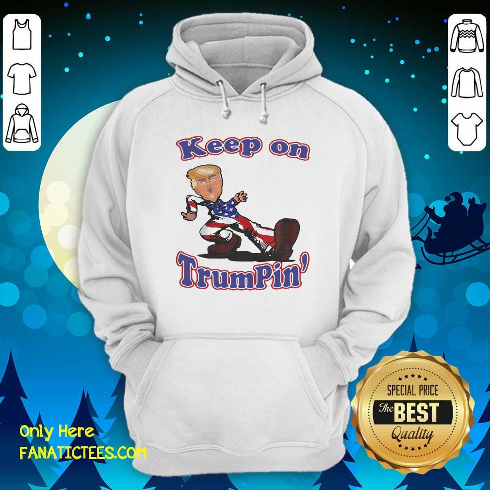 Perfect Keep On Trumpin’ Shirt