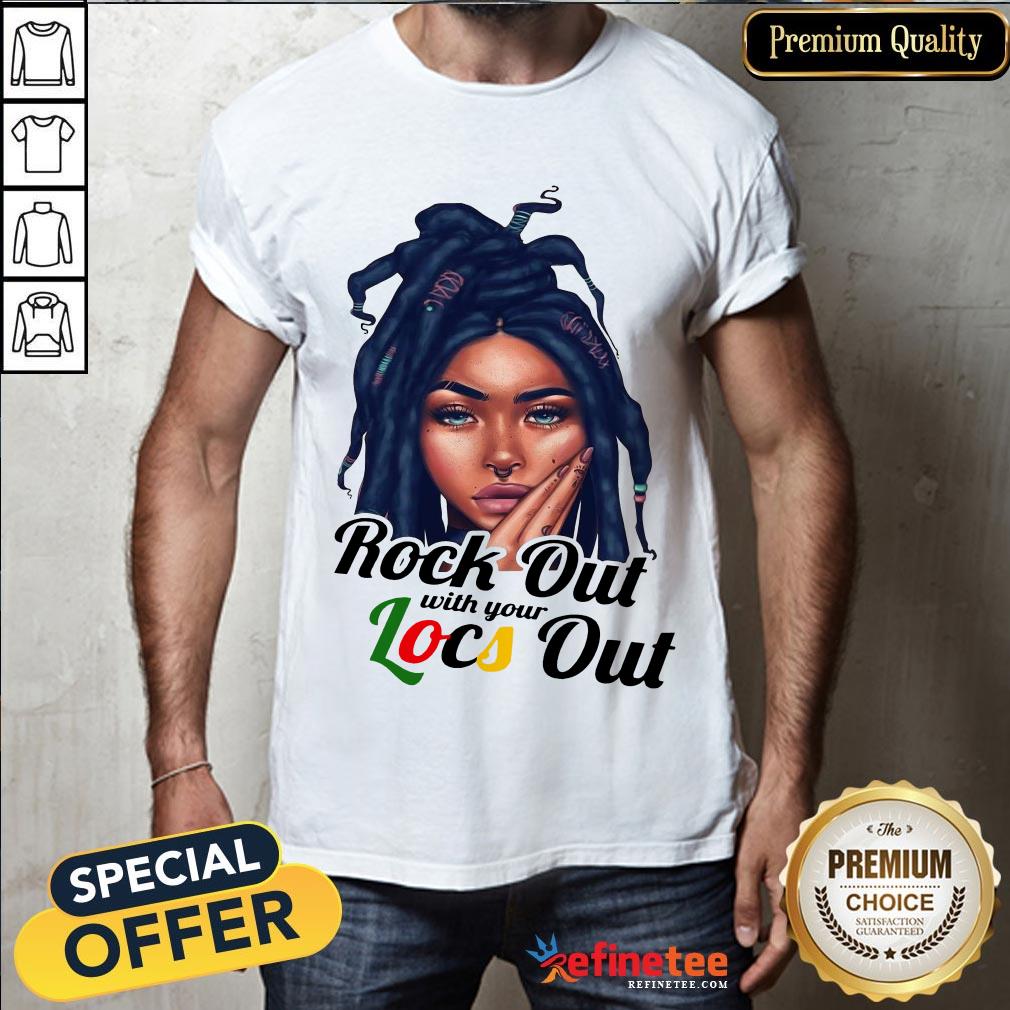 Perfect Rock Out With Your Locs Out Shirt