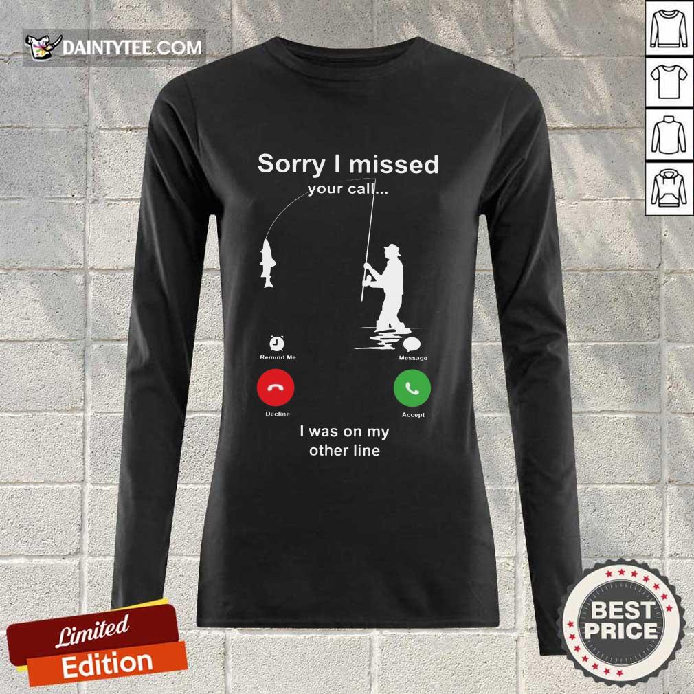 Perfect Sorry I Missed Fishing Miss Call Shirt