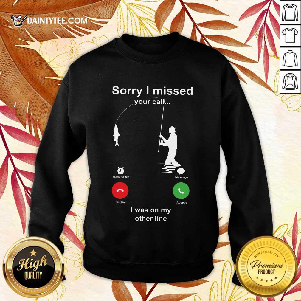Perfect Sorry I Missed Fishing Miss Call Shirt