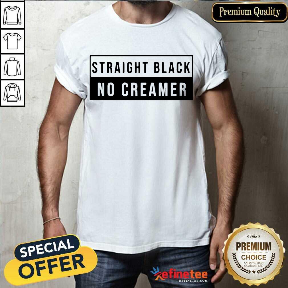 Perfect Straight Black No Creamer Positive Shirt