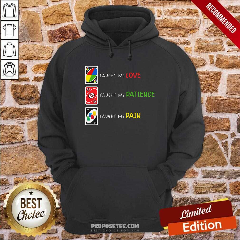 Perfect Uno Taught Me Love Taugh Me Pateince Taught Me Pain Shirt