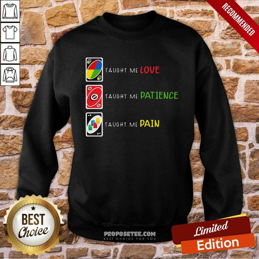 Perfect Uno Taught Me Love Taugh Me Pateince Taught Me Pain Shirt