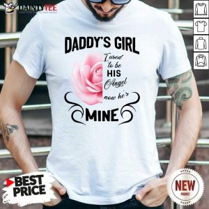 Daddy's Girl I Used To Be His Angel Now He's Mine Rose Shirt