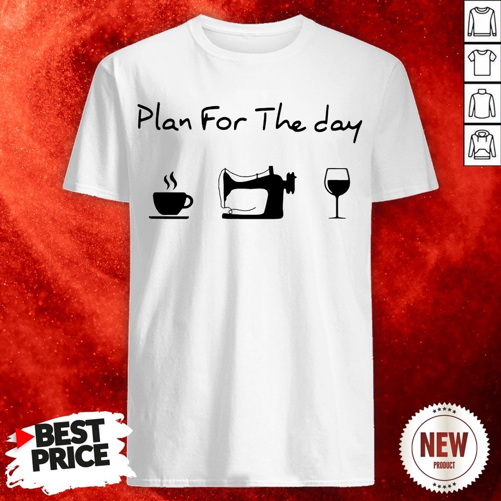 Plan For The Day Coffee Sewing Wine Shirt