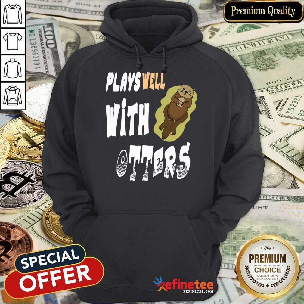 Plays Well With Otters Shirt
