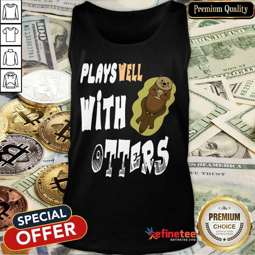Plays Well With Otters Shirt