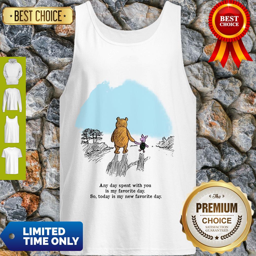 pooh-bear-and-piglet-any-day-spent-with-you-is-my-favorite-day-so-today-is-my-new-favorite-day-tank-t.jpg