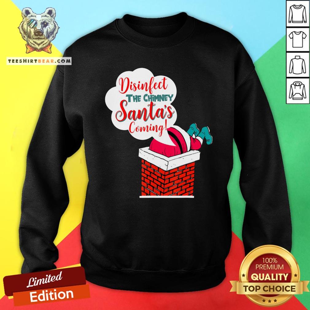 Premium Disinfect The Chimney Santa’s Coming Quarantine Shirt
