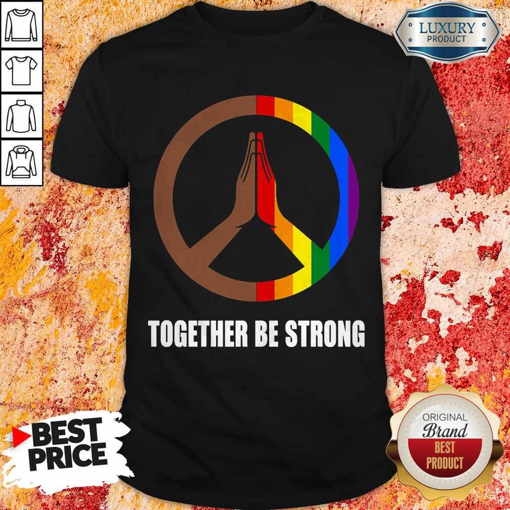 Premium Hippie Together Be Strong LGBT Shirt