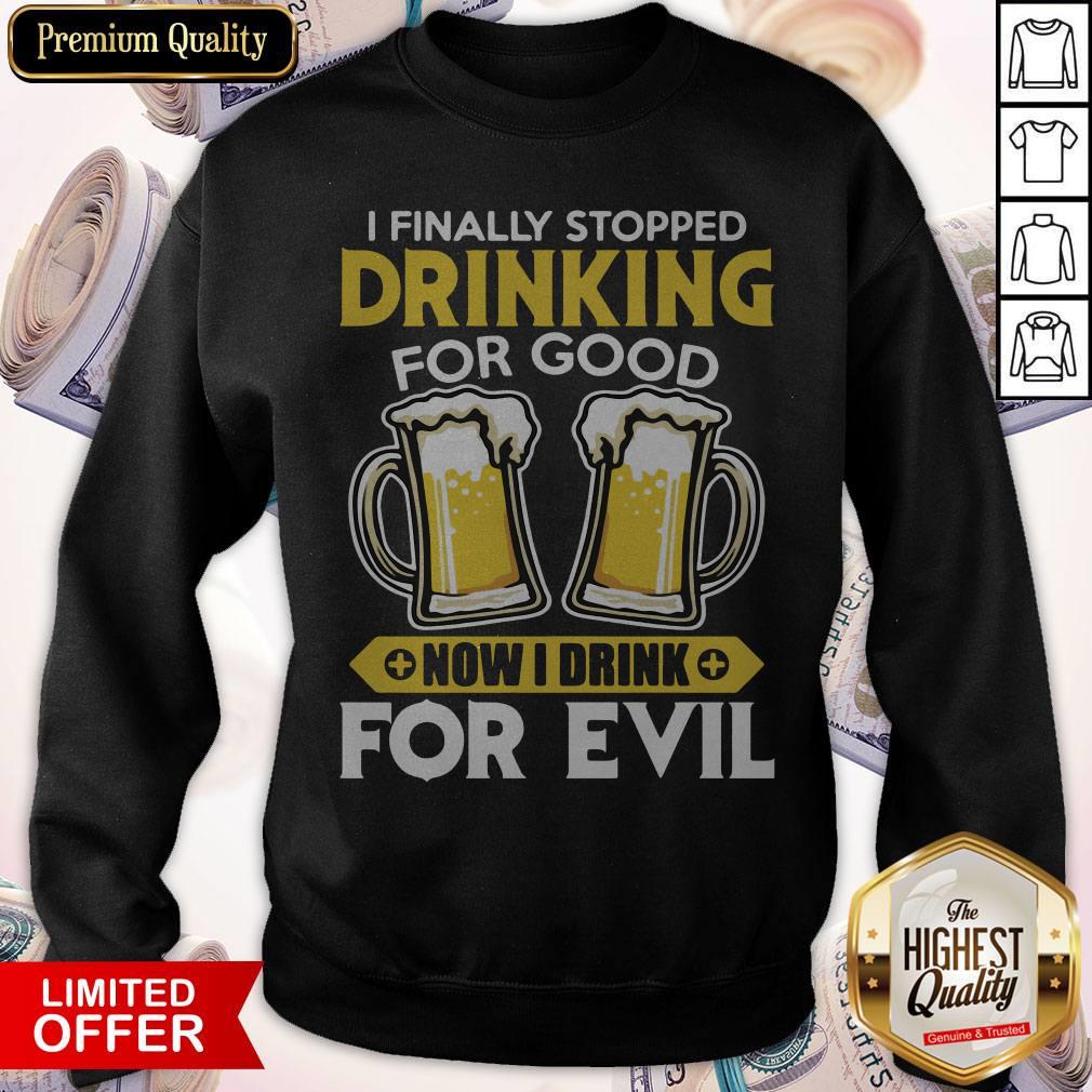Premium I Finally Stopped Drinking For Good Now I Drink For Evil Shirt