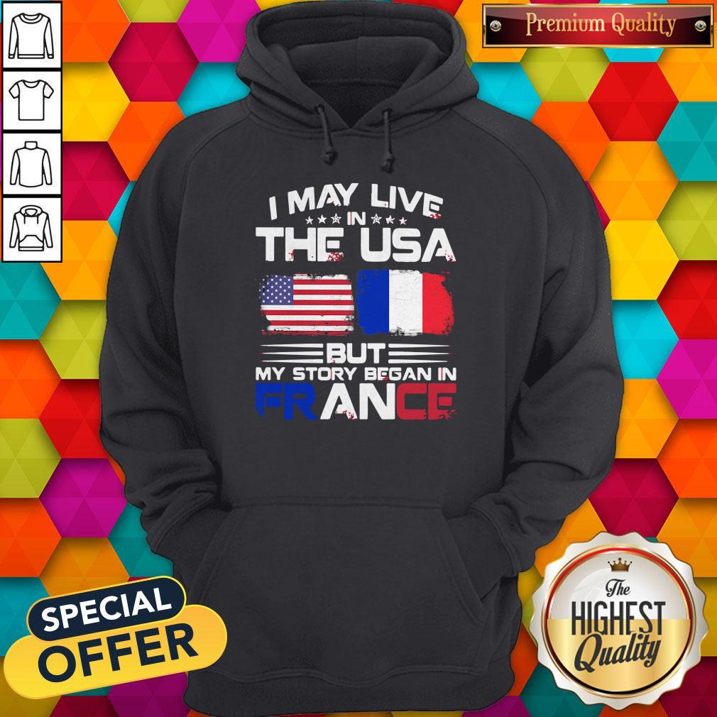 Premium I May Live The Usa But My Story Began In France Shirt