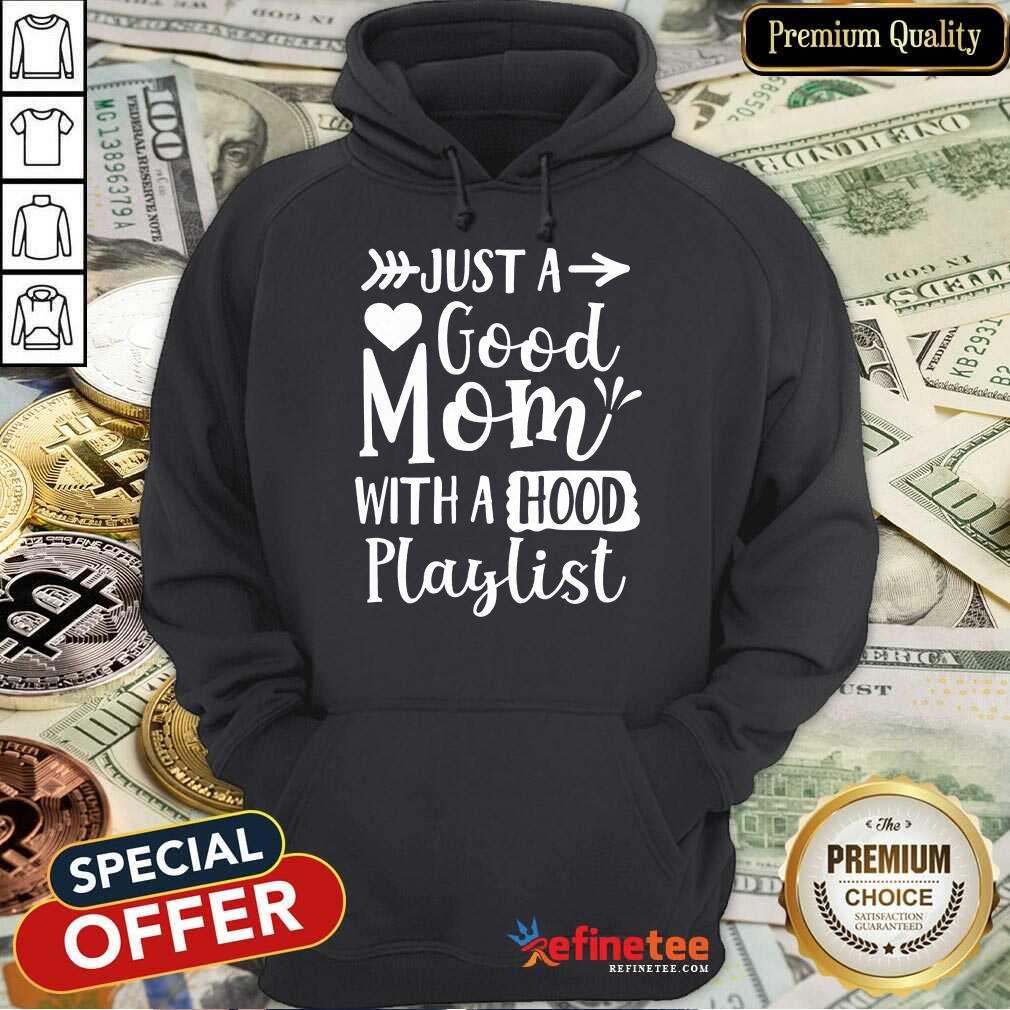 Premium Just A Good Mom With A Hood Playlist Shirt