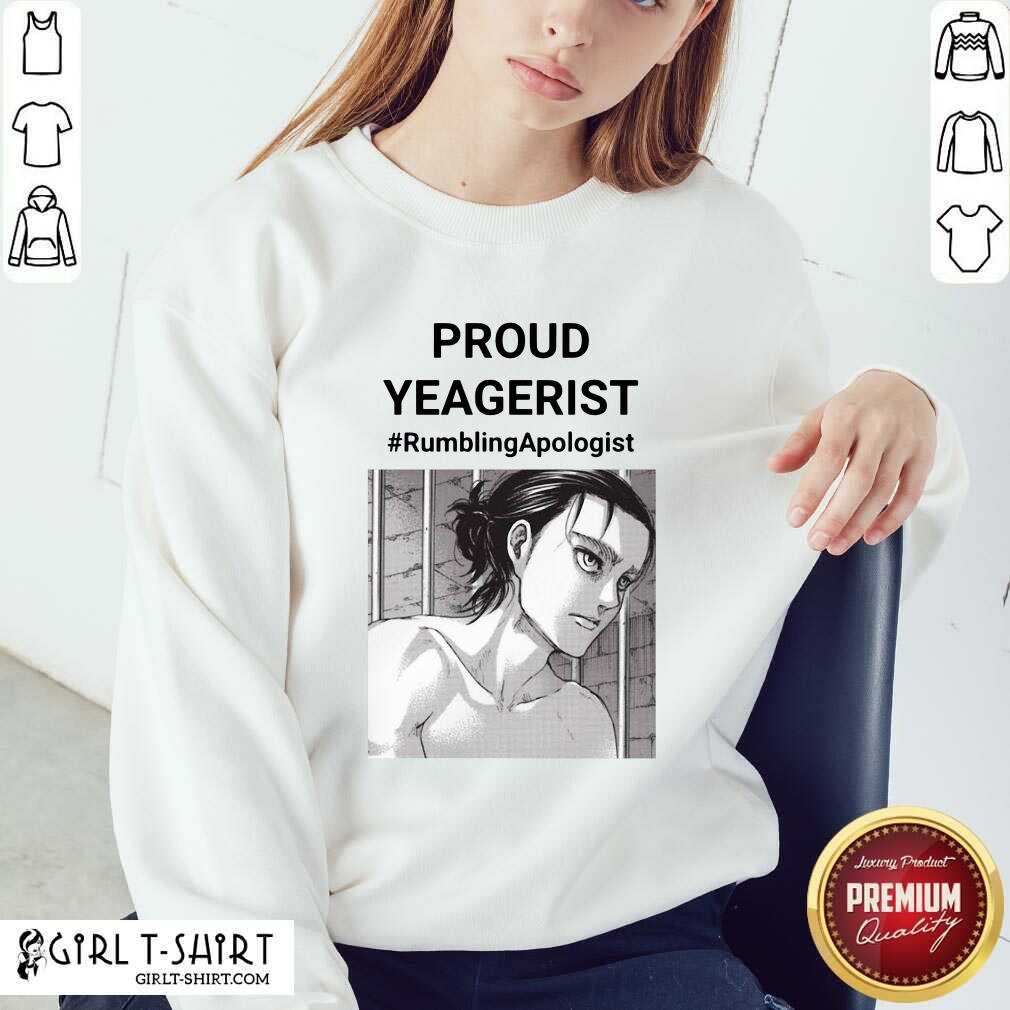 Premium Proud Yeagerist Rumbling Apologist Shirt