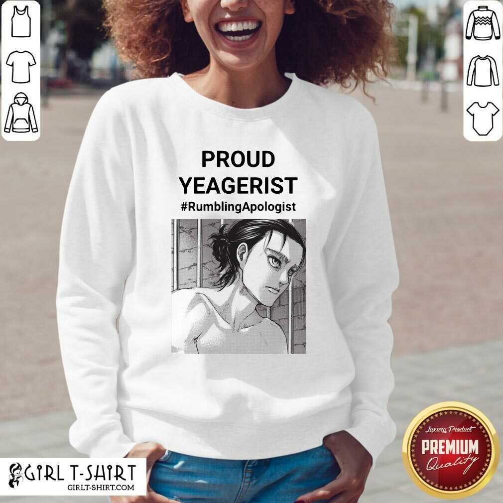 Premium Proud Yeagerist Rumbling Apologist Shirt