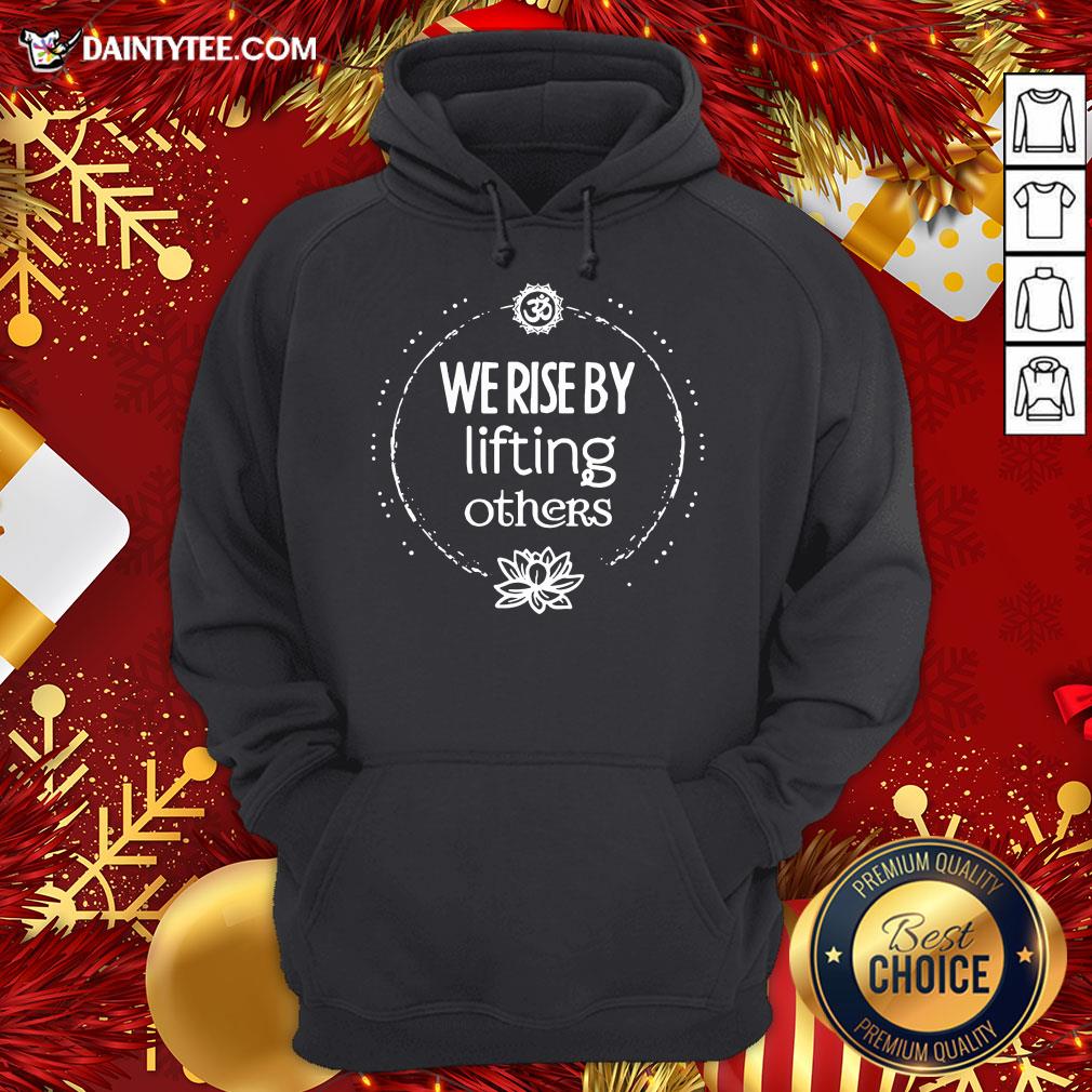 Premium We Rise By Lifting Others Shirt