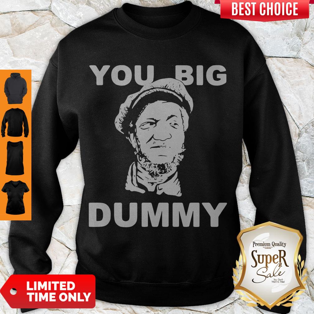 Premium You Big Dummy Shirt