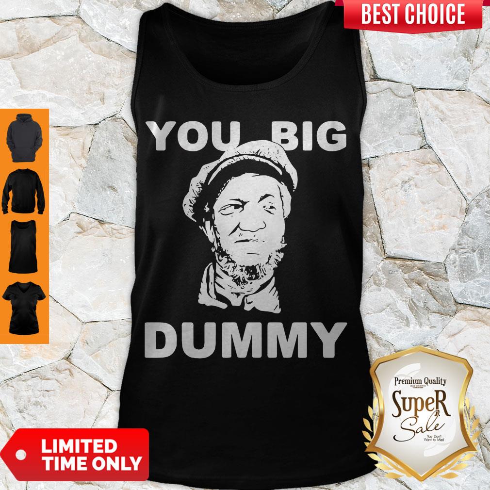 Premium You Big Dummy Shirt