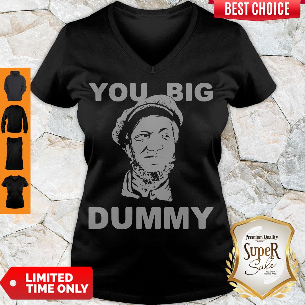 Premium You Big Dummy Shirt