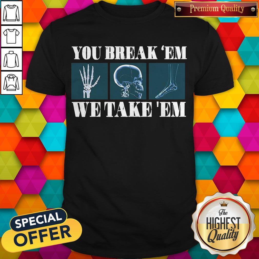 Premium You Break’em We Take ’em Shirt