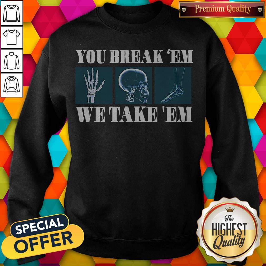 Premium You Break’em We Take ’em Shirt