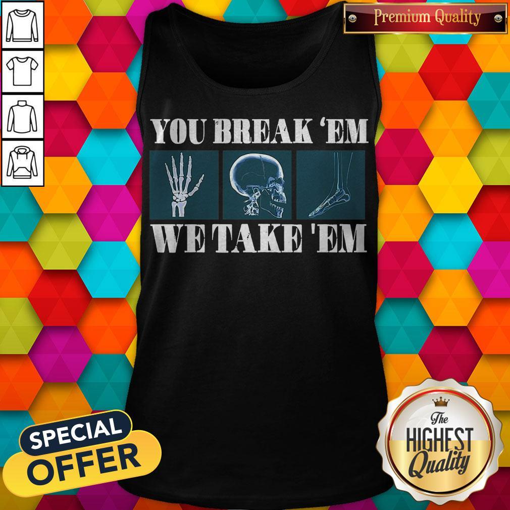 Premium You Break’em We Take ’em Shirt