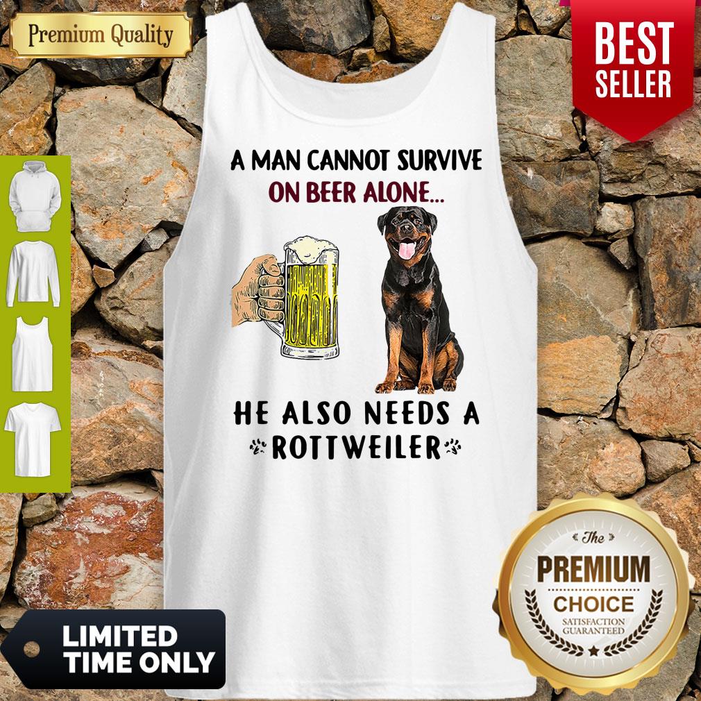 Pretty A Man Cannot Survive On Beer Alone He Also Needs A Rottweiler Shirt