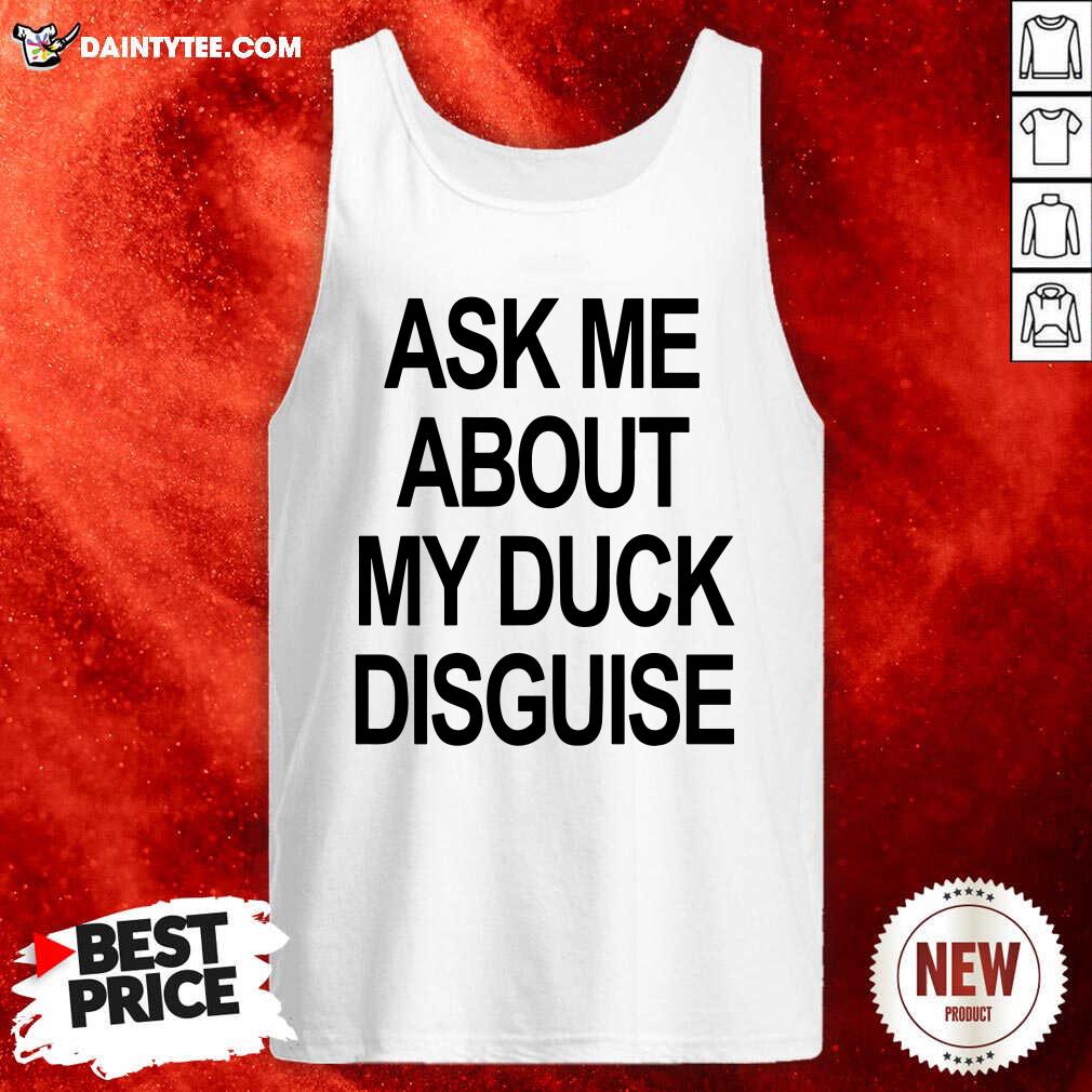Pretty Ask Me About My Duck Disguise Shirt