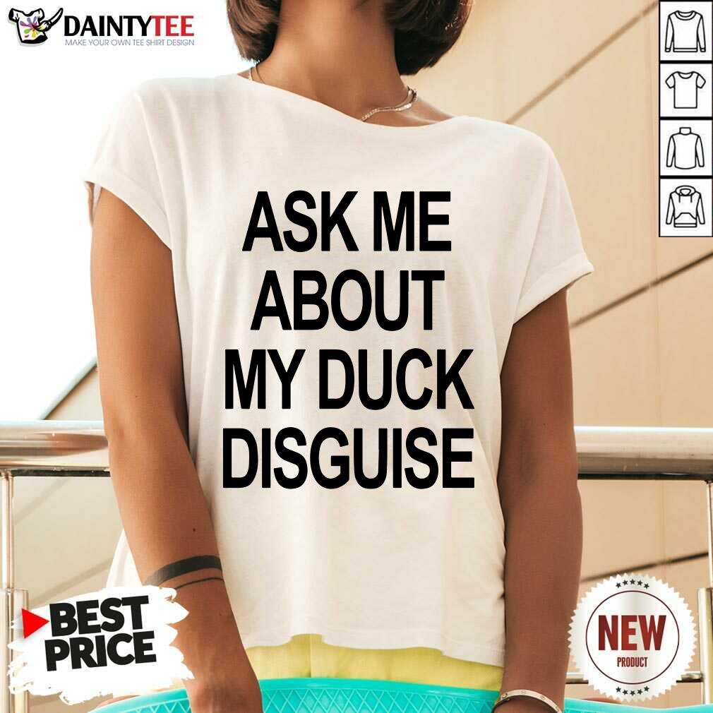 Pretty Ask Me About My Duck Disguise Shirt
