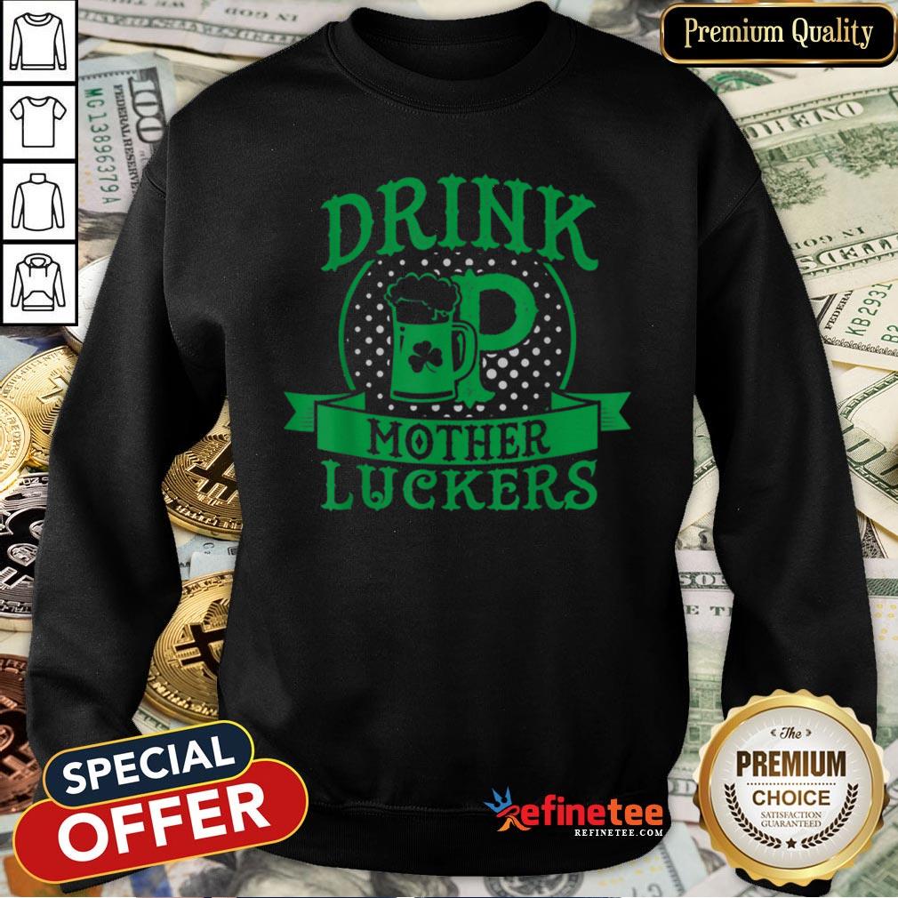 Pretty Beautiful Drink Up Mother Luckers St Patrick’s Day Beer Shirt