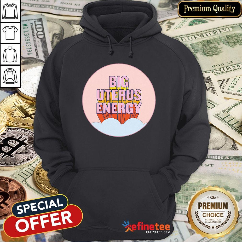 Pretty Big Uterus Energy Shirt