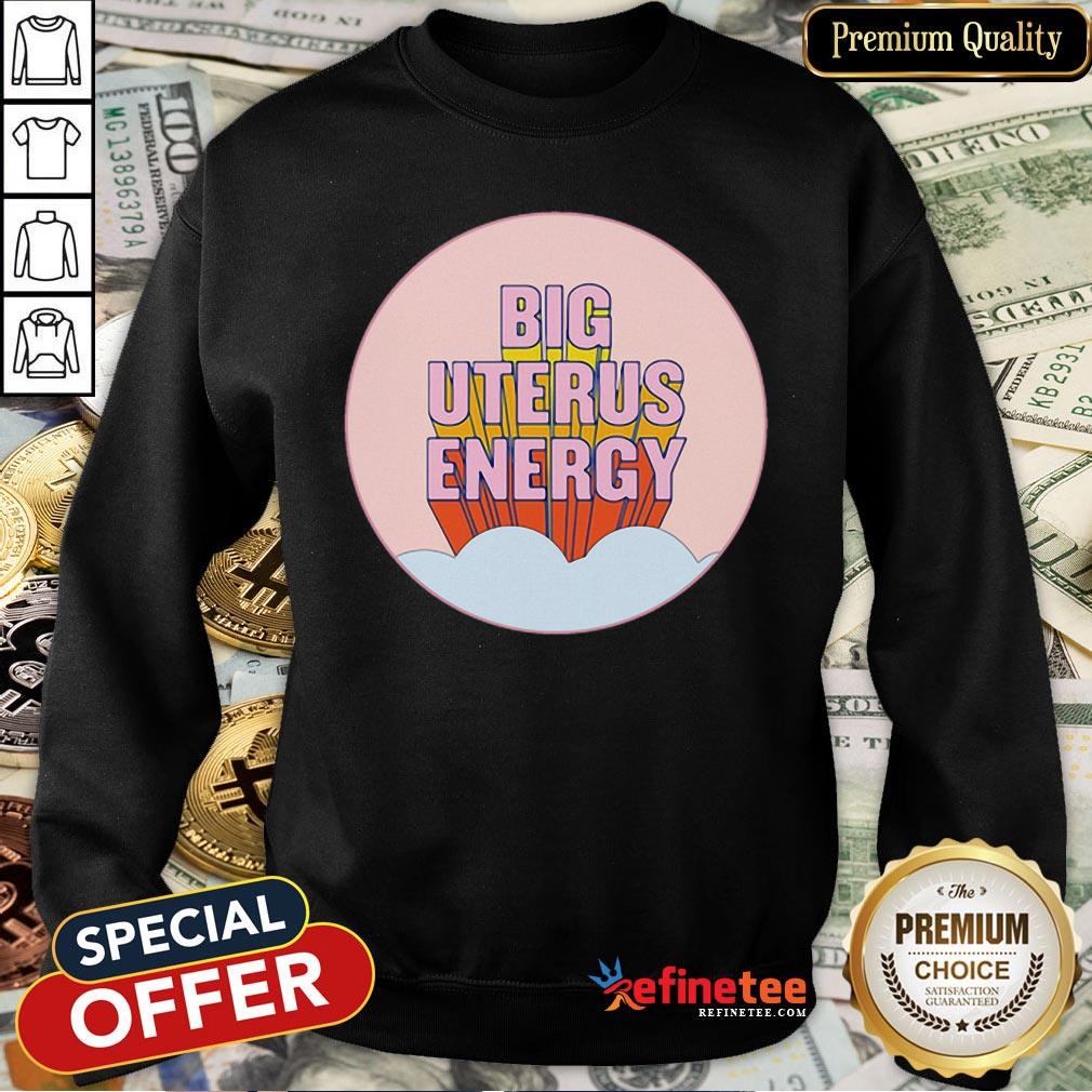 Pretty Big Uterus Energy Shirt
