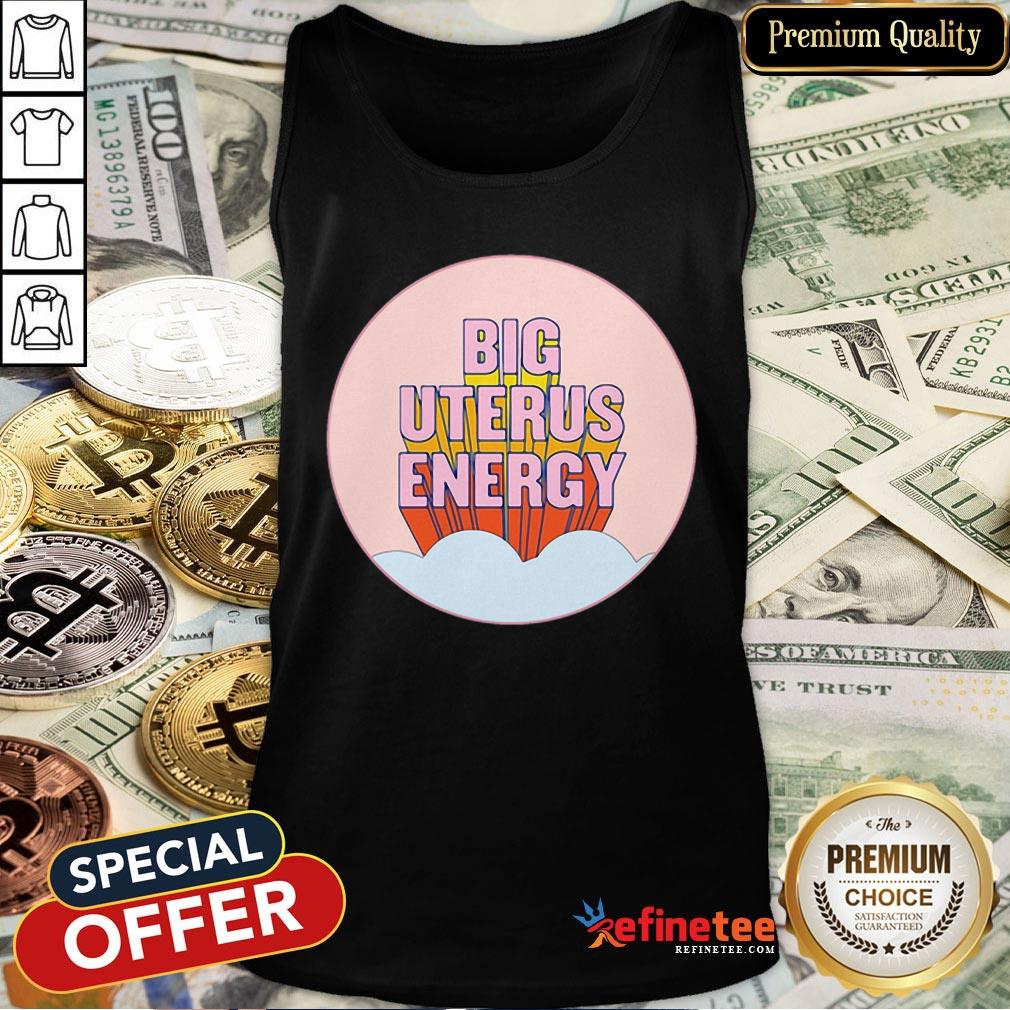 Pretty Big Uterus Energy Shirt