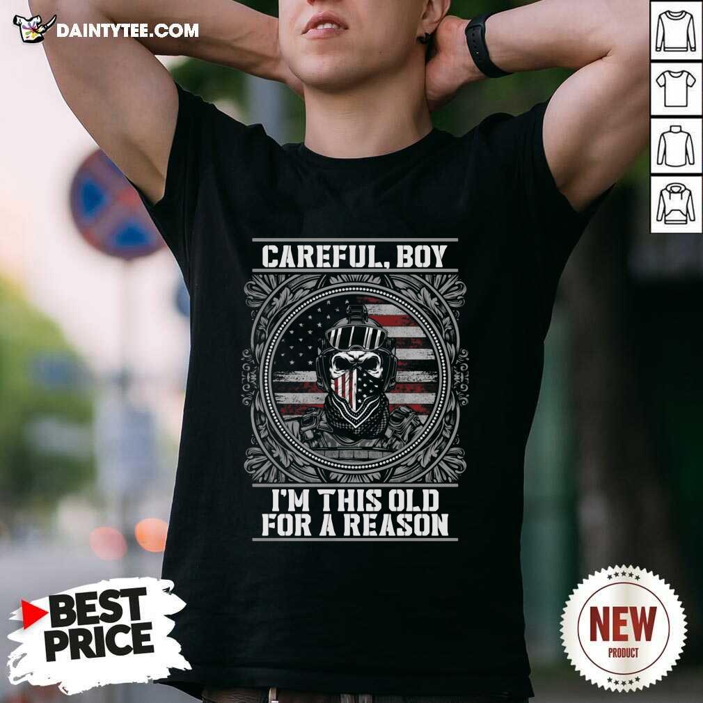 Pretty Careful Boy Im This Old For A Reason Vertans American Flag Shirt
