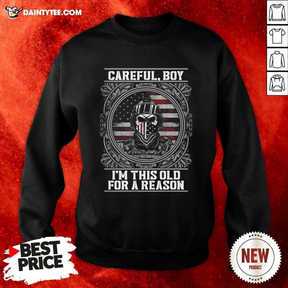Pretty Careful Boy Im This Old For A Reason Vertans American Flag Shirt