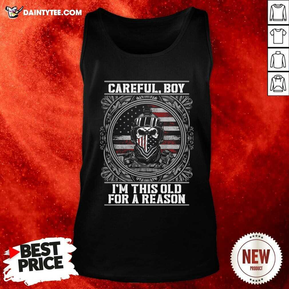 Pretty Careful Boy Im This Old For A Reason Vertans American Flag Shirt