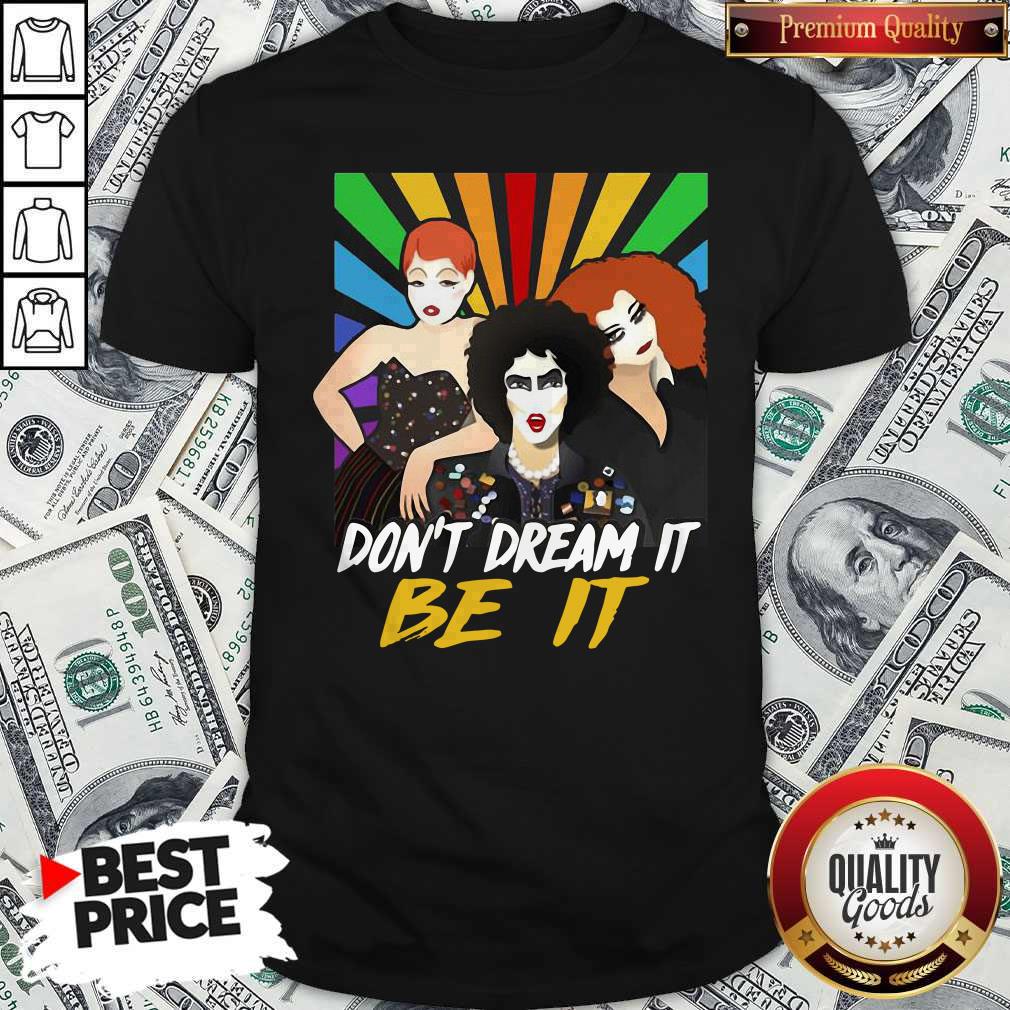 Pretty Don’t Dream It Be It Rocky Horror Picture Show Shirt