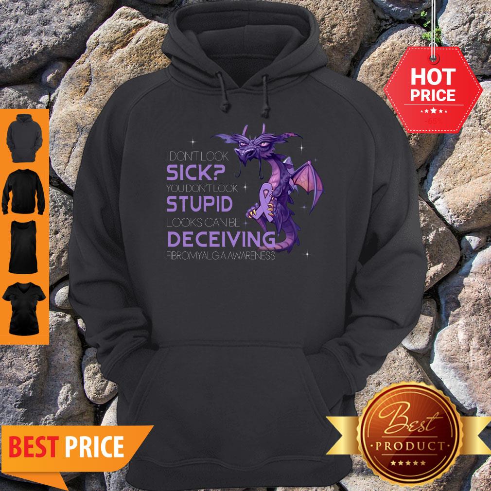pretty-dragon-i-dont-look-sick-you-dont-look-stupid-looks-can-be-deceiving-hoodie.jpg