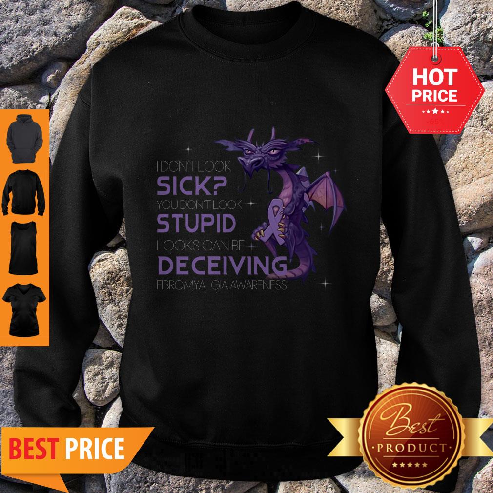 pretty-dragon-i-dont-look-sick-you-dont-look-stupid-looks-can-be-deceiving-sweatshirt.jpg
