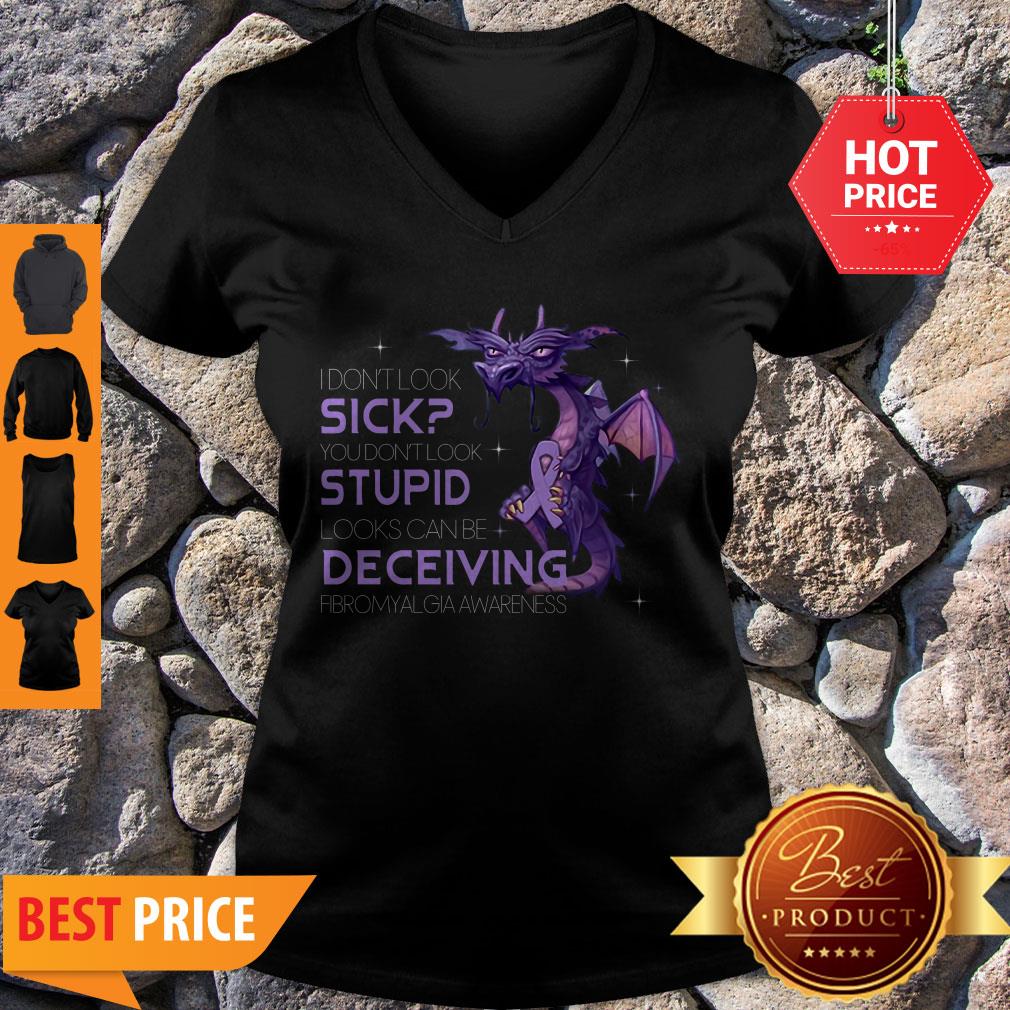 pretty-dragon-i-dont-look-sick-you-dont-look-stupid-looks-can-be-deceiving-v-neck.jpg
