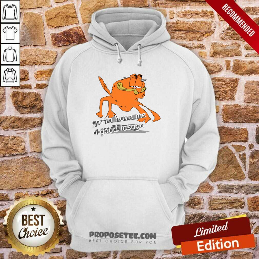 Pretty Gotta Have Me A Good Lasaga Shirt