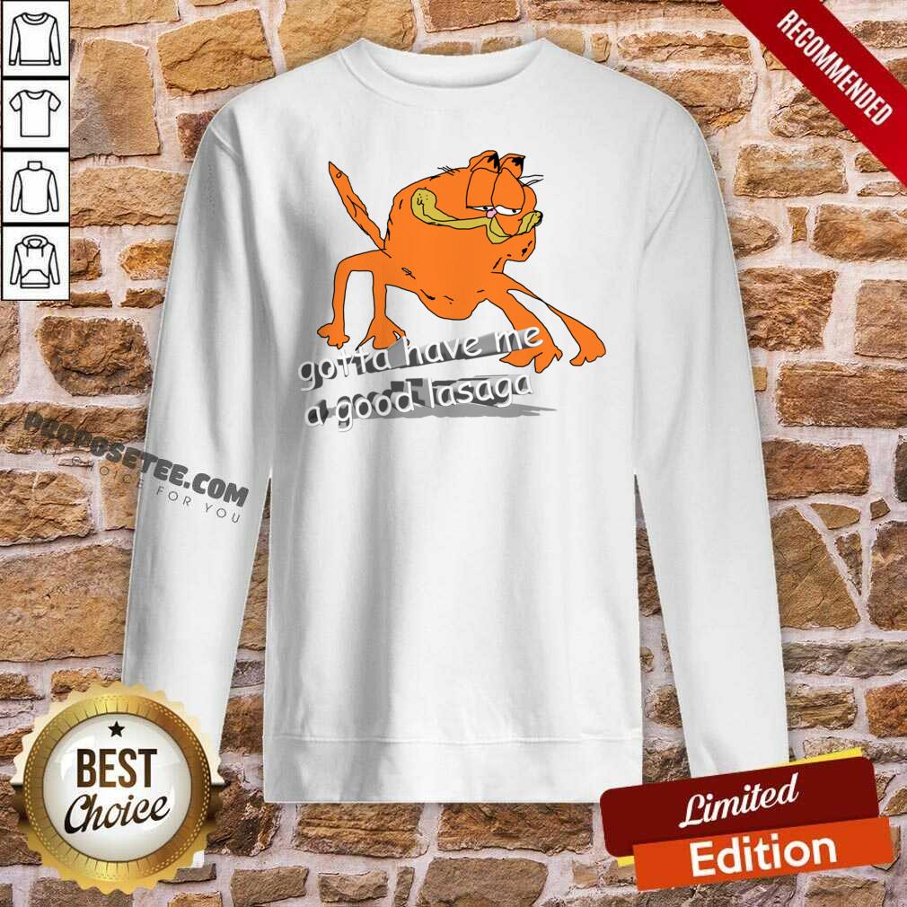 Pretty Gotta Have Me A Good Lasaga Shirt