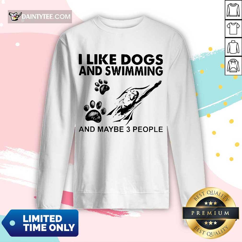 Pretty I Like Dogs And Swimming And Maybe 3 People Shirt