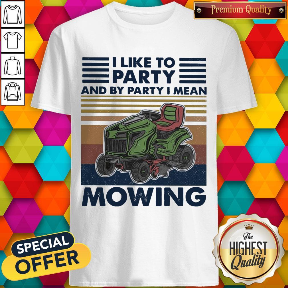 Pretty I Like To Party And By Party I Mean Mowing vintage Shirt