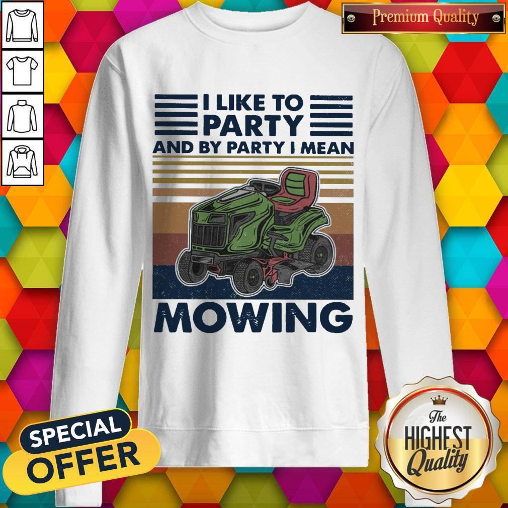 Pretty I Like To Party And By Party I Mean Mowing vintage Shirt
