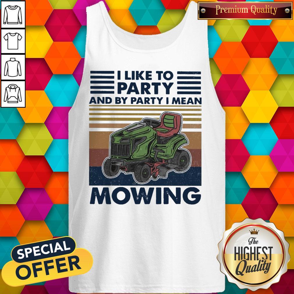 Pretty I Like To Party And By Party I Mean Mowing vintage Shirt