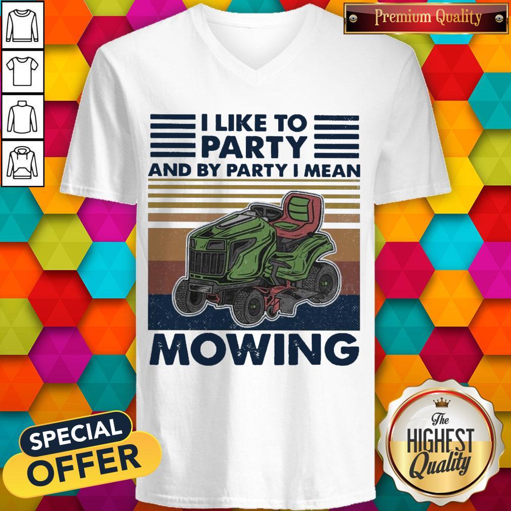 Pretty I Like To Party And By Party I Mean Mowing vintage Shirt