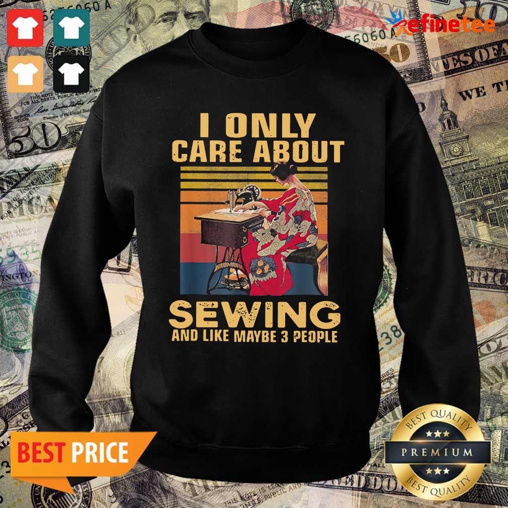Pretty I Only Care About Sewing And Like Maybe 3 People Vintage Shirt